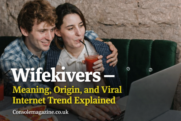 Wifekivers – Meaning, Origin, and Viral Internet Trend Explained