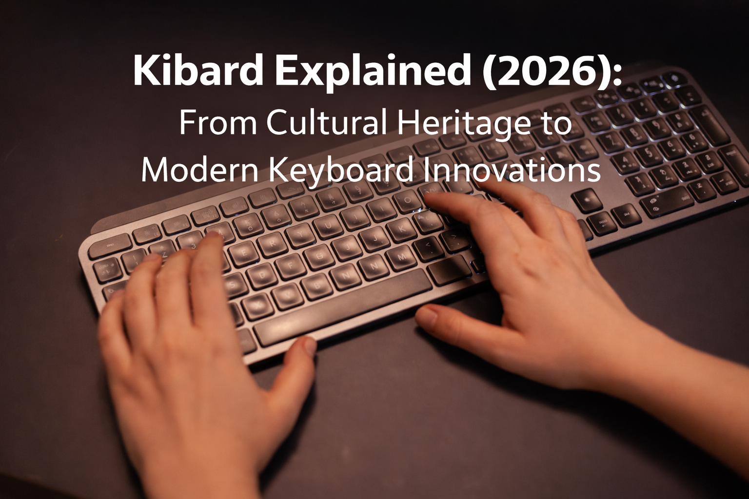 Kibard Explained (2026): From Cultural Heritage to Modern Keyboard Innovations