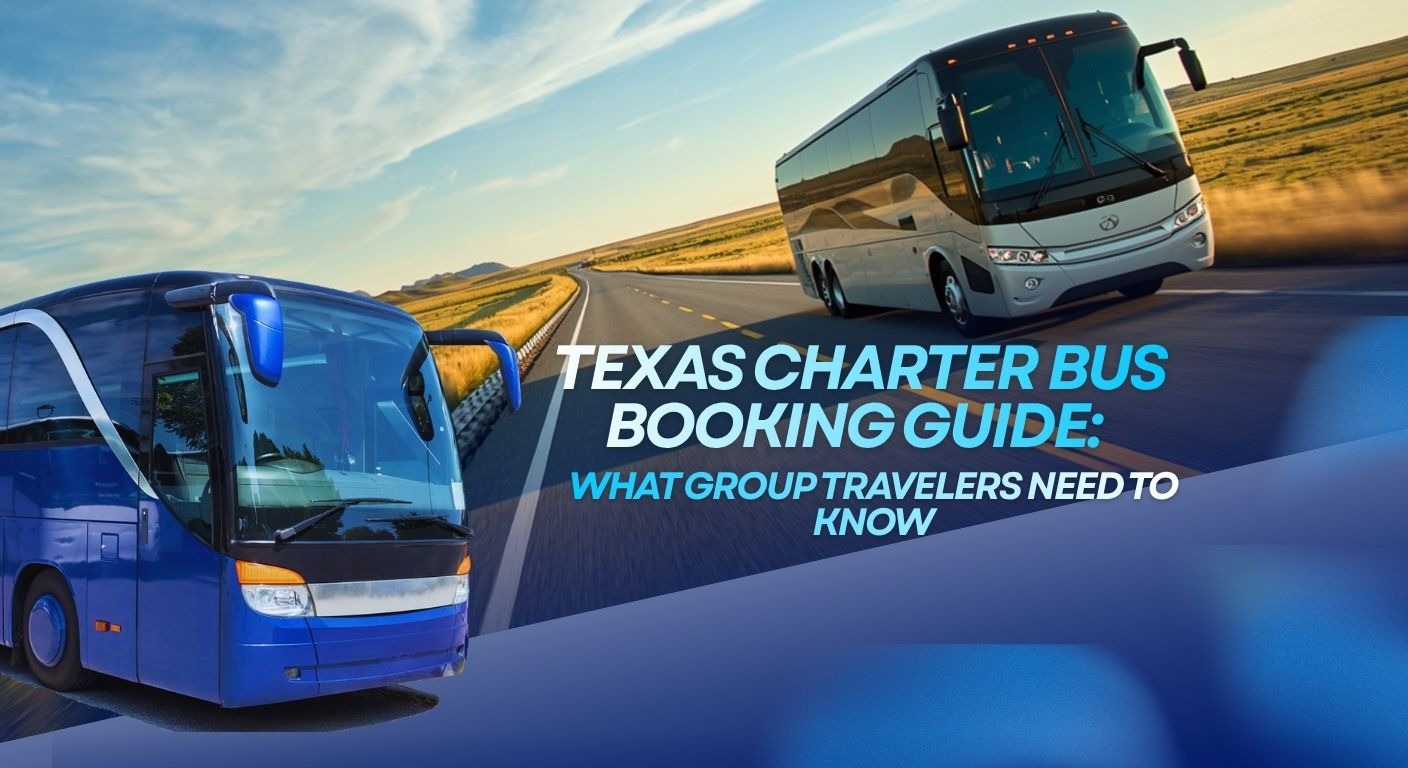 Texas Charter Bus Booking Guide: What Group Travelers Need to Know 